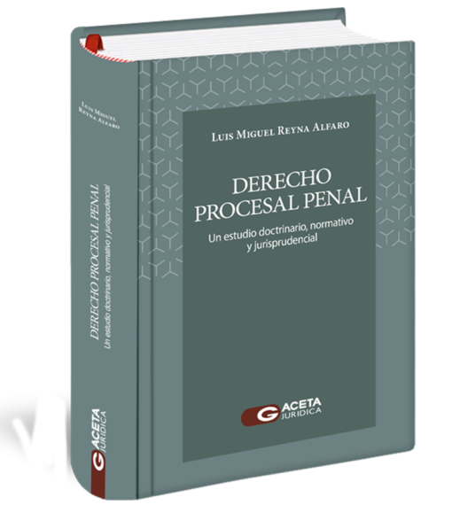 Derecho Procesal Penal · Un estudio doctrinario, normativo y jurisprudencial